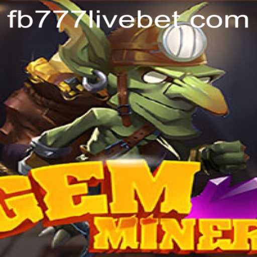 Unveiling GemMiner: A Captivating Journey with fb777 Live