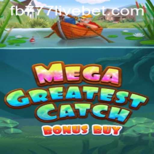 MegaGreatestCatchBonusBuy: Dive into an Epic Adventure with fb777 live